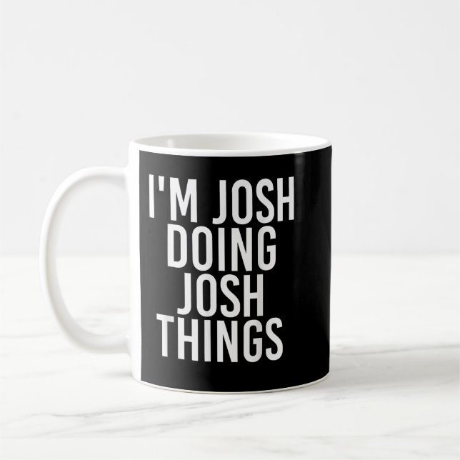 Mug I'M JOSH DOING JOSH THINGS Funny Birthday Name Gif (Gauche)
