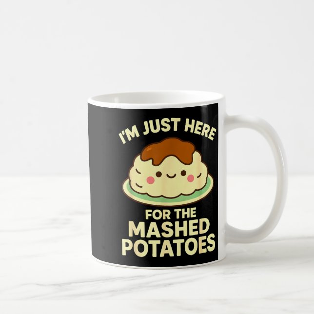 Mug I'm Just Here For The Mashed Tatoes, Funny Thanksg (Droite)
