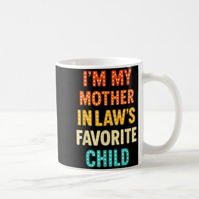 Mug I'm My Mother In Law's Favorite Child  (Droite)