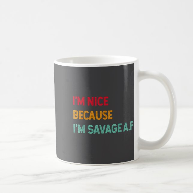 Mug I'm Nice Because I'm Savage Af Funny Quote  (Droite)