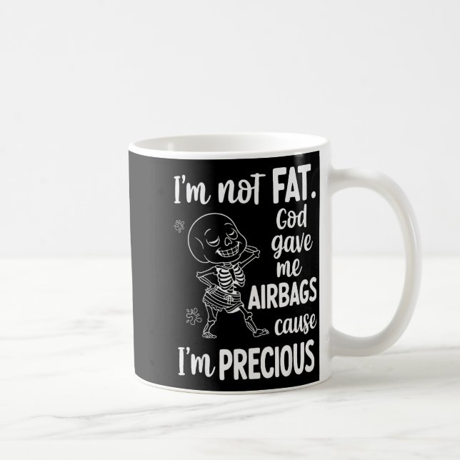 Mug I'm Not Fat God Gave Me Airbags Cause I'm Precious (Droite)