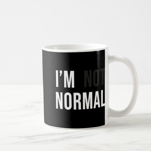 Mug I'm Not Normal Uni-adults Black Modern Funny Casua (Droite)