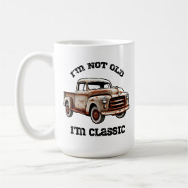 Mug I'M NOT OLD I'M CLASSIC rusty pickup truck beast 