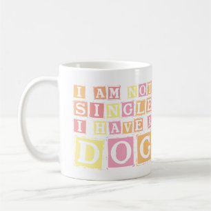 Mug I'm Not Single, I have a Dog