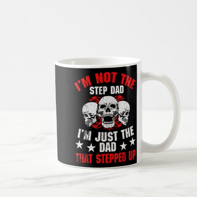 Mug I'm Not The Step Dad I'm Dad That Stepped Up Fathe (Droite)