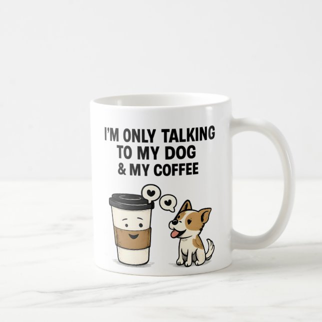 Mug "I'm Only Talking to My Dog & My Coffee" -  (Droite)