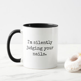 Mug I'm Silently Judging Your Nails
