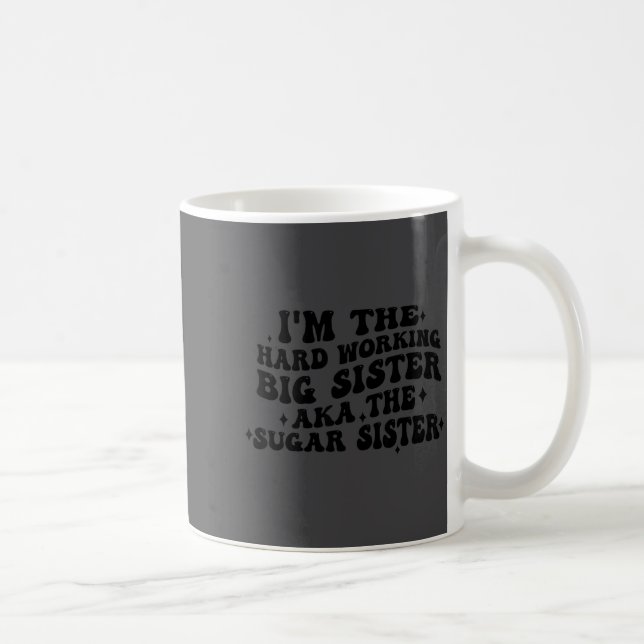 Mug I'm The Hard Working Big Sister Aka The Sugar Sist (Droite)