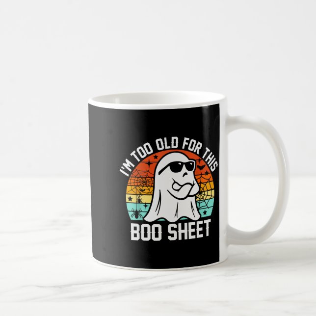 Mug I'm Too Old For This Boo Sheet Funny Ghost Hallowe (Droite)