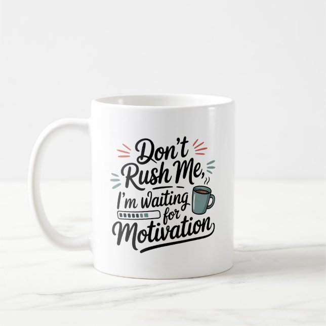 Mug "I'm Waiting for Motivation" Don't Rush Me  (Gauche)