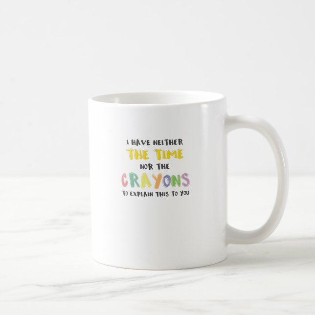 Mug Impatiente Sarcastique ni le temps ni Crayons (Droite)