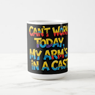 Mug Impossible de travailler aujourd'hui Mon bras est