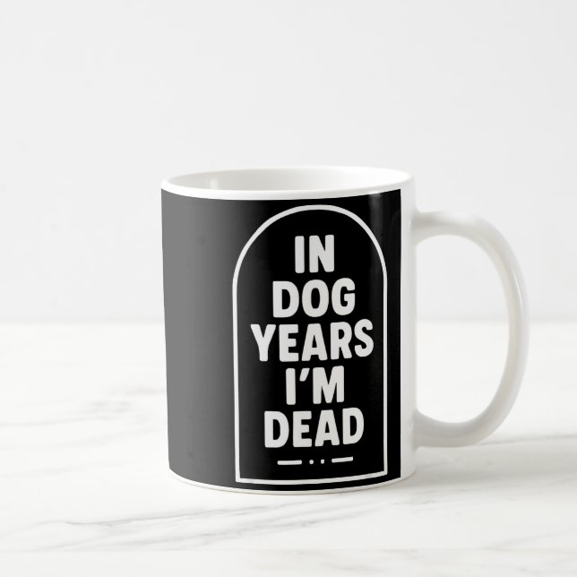 Mug In Dog Years I’m Dead Funny Aging Graphic  (Droite)