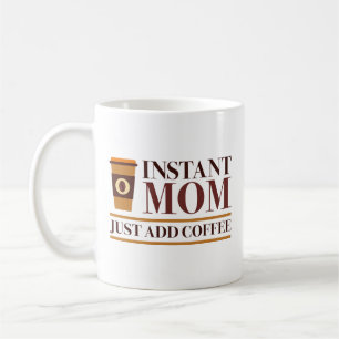 Mug Instant Maman Juste Ajouter Du Café