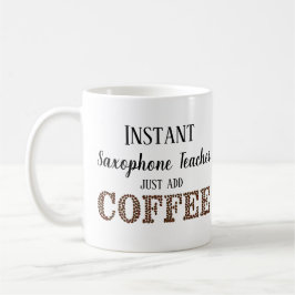 Mug Instant Saxophone Enseignant Juste Ajouter De La M