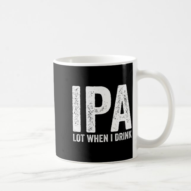 Mug Ipa Lot When I Drink Funny Beer Pun Drinker Drinki (Droite)