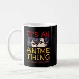 Mug Its An Anime Thing You Wouldn't Understand Manga S