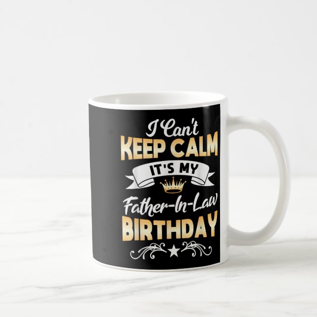 Mug It's My Father-in-law Birthday Shirt I Can't Keep  (Droite)