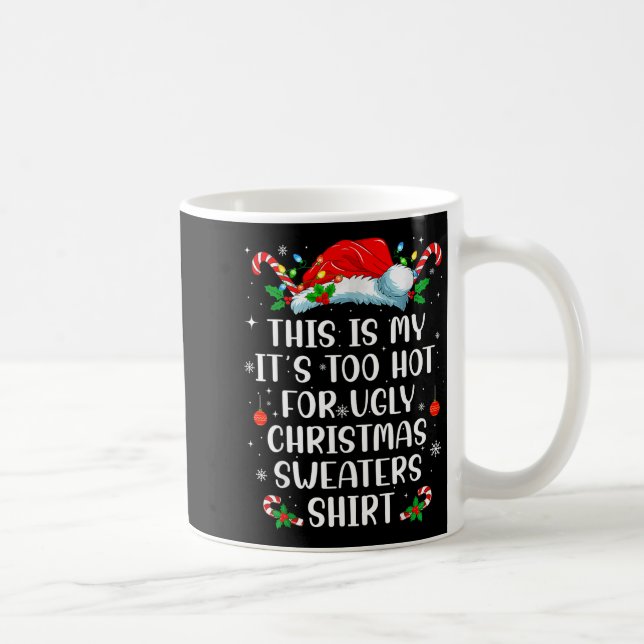 Mug It's Too Hot For Ugly Christmas Sweaters Shirt Fun (Droite)