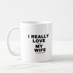 Mug J'adore vraiment quand ma femme me laisse aller à 
