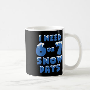 Mug J'ai besoin de 6 ou 7 jours de neige Drôle de jour