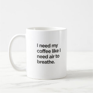 Mug J'ai besoin de café comme j'ai besoin d'air pour r