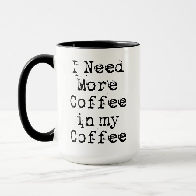Mug J'ai besoin de plus de café dans mon café (Gauche)