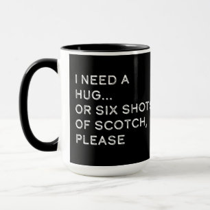 Mug J'ai besoin d'un câlin ou de six coups de Scotch s