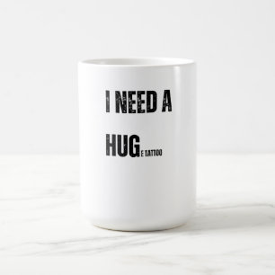 Mug J'ai besoin d'un énorme tatouage jouant mot torsio