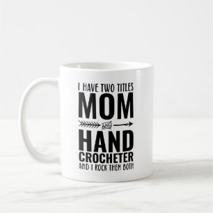 Mug J'Ai Deux Titres Maman Et Crocheter Mains Drôle