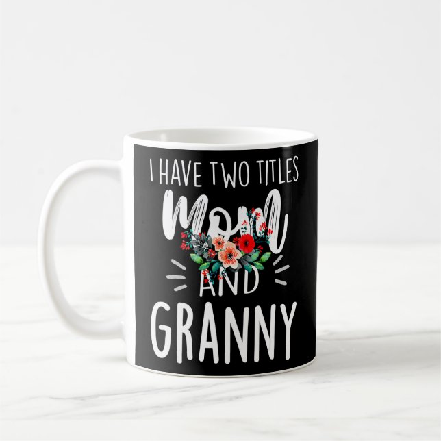 Mug J'Ai Deux Titres Maman Et Granny Je Les Roche Tous (Gauche)