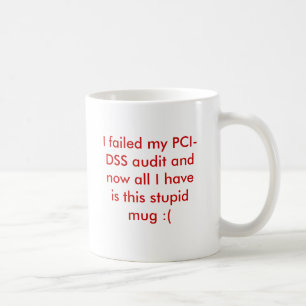 Mug J'ai échoué mon audit de PCI-DSS et maintenant