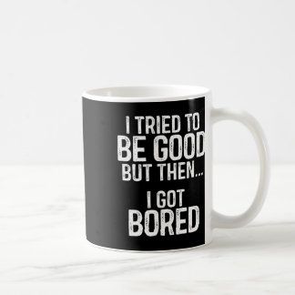 Mug J'Ai Essayé D'Être Bon Mais Puis Je Me Suis Ennuyé