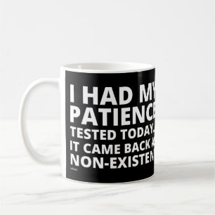 Mug J'AI EU MA PATIENCE TESTÉE AUJOURD'HUI... drôle de