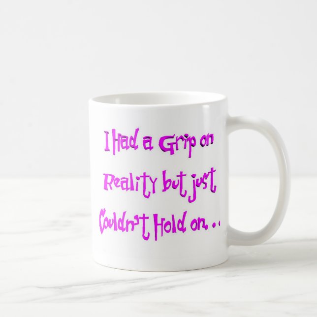 Mug J'ai eu une poignée sur la réalité (Droite)