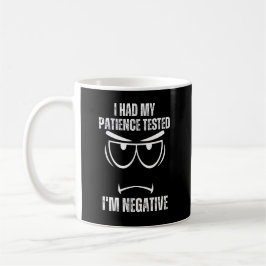 Mug J'ai fait tester ma patience Je suis Négatif