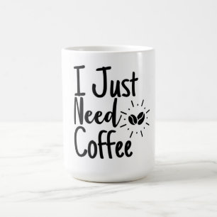 Mug J'Ai Juste Besoin De Café