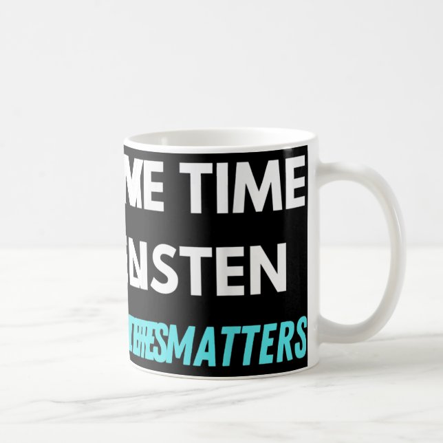 Mug J'Ai Le Temps D'Écouter La Sensibilisation À La Pr (Droite)