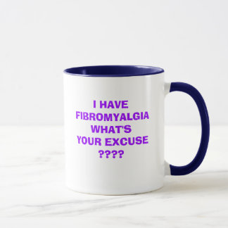 MUG J'AI L'EXCUSE DE LA FIBROMYALGIE WHAT'SYOUR ? ? ?