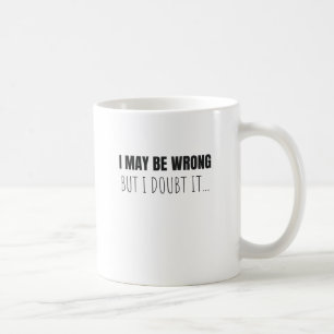 Mug J'Ai Peut-Être Tort, Mais Je Doute Qu'Il Soit Drôl
