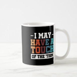 Mug J'Ai Peut-Être Une Touche Du Tism 3