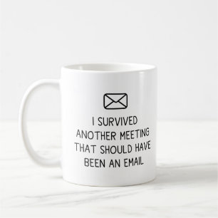 Mug J'Ai Survécu À Une Autre Réunion Qui Aurait Dû Êtr