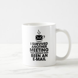 MUG J'AI SURVÉCU À UNE AUTRE RÉUNION QUI AURAIT DÛ ÊTR