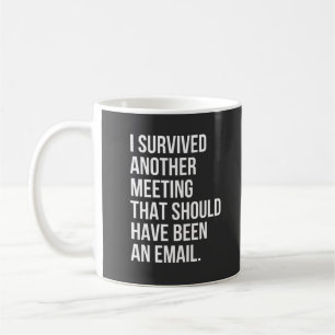 Mug J'ai survécu à une autre réunion qui devait être u