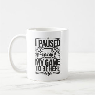 Mug J'Ai Suspendu Mon Jeu Pour Être Ici - Amusant Joue