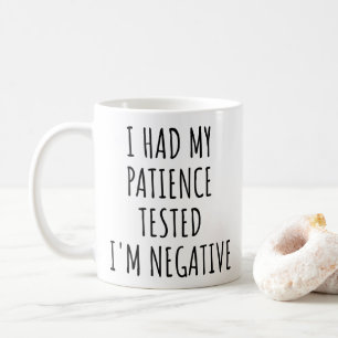 Mug J'ai testé ma patience, je suis négatif.