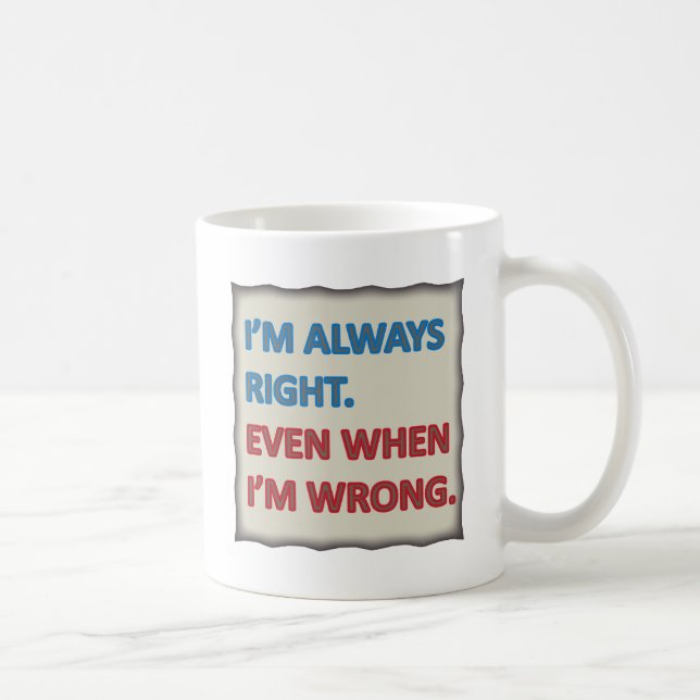 Mug J'ai toujours raison (Droite)