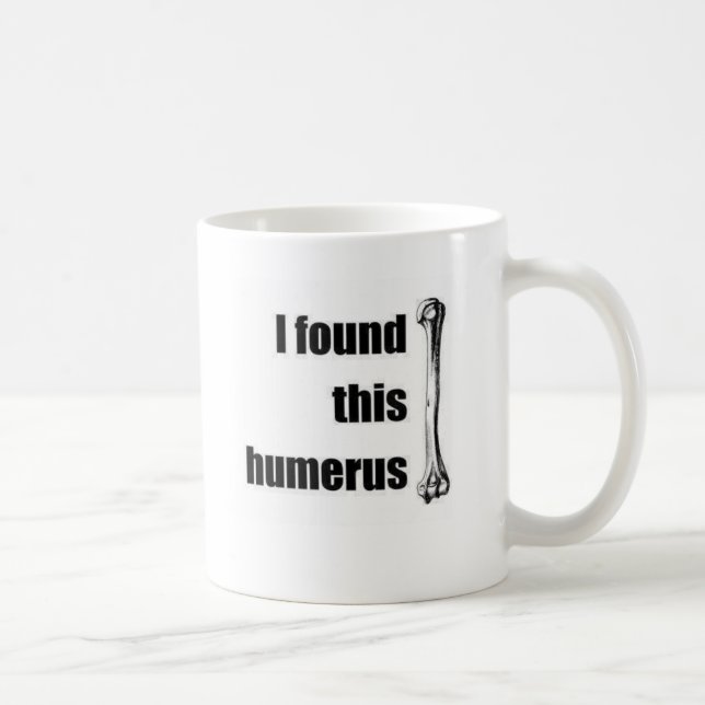 Mug J'ai trouvé cet humérus (Droite)