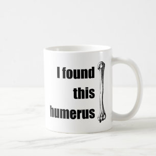 Mug J'ai trouvé cet humérus