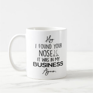 Mug j'ai trouvé ton nez dans mon entreprise.